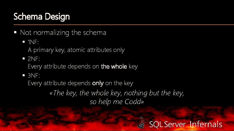 Schema Design § Not normalizing the schema § 1 NF: A primary key, atomic