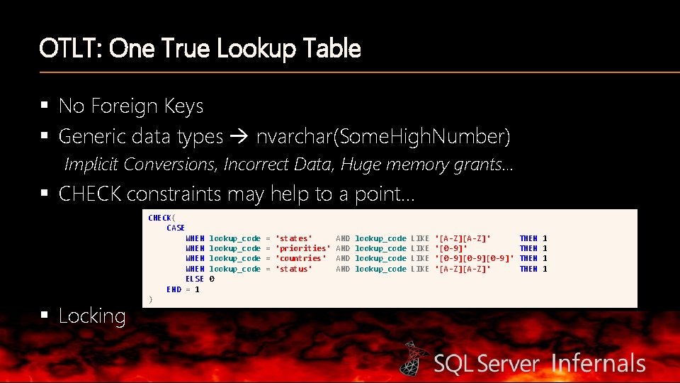 OTLT: One True Lookup Table § No Foreign Keys § Generic data types nvarchar(Some.