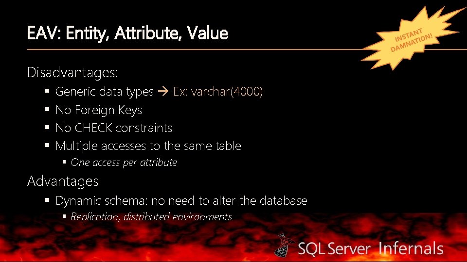 EAV: Entity, Attribute, Value Disadvantages: § § Generic data types Ex: varchar(4000) No Foreign