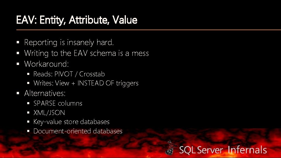 EAV: Entity, Attribute, Value § Reporting is insanely hard. § Writing to the EAV