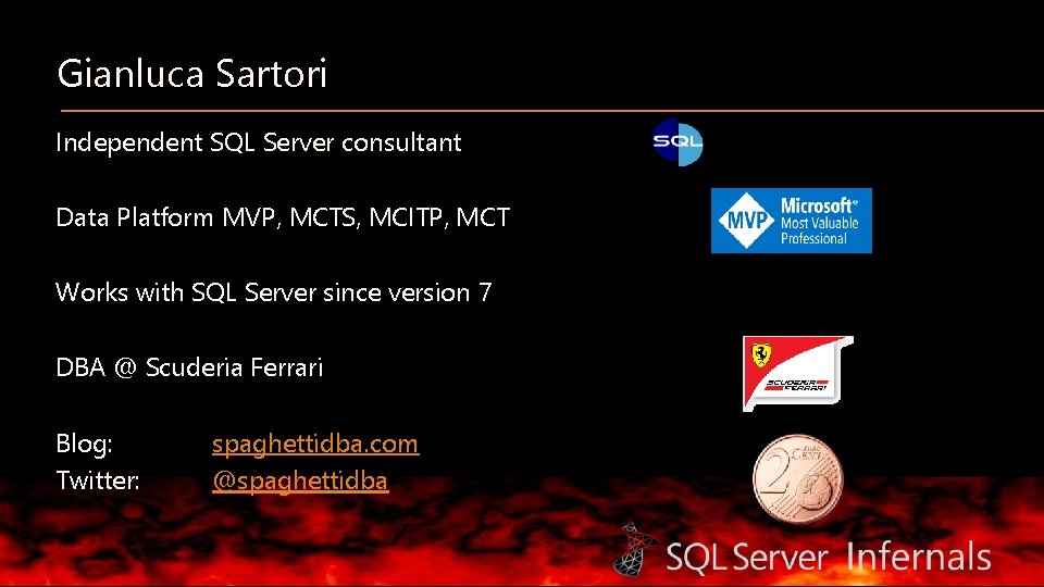Gianluca Sartori Independent SQL Server consultant Data Platform MVP, MCTS, MCITP, MCT Works with