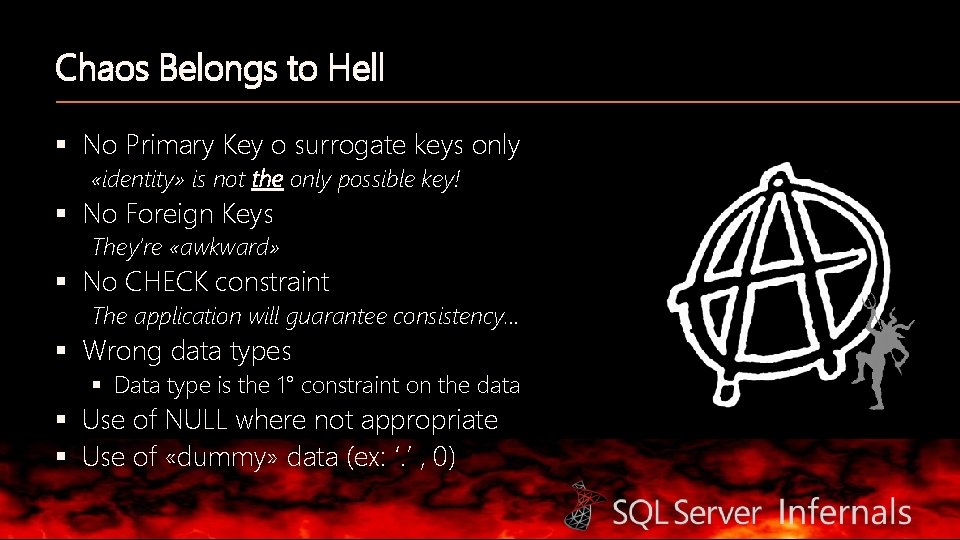 Chaos Belongs to Hell § No Primary Key o surrogate keys only «identity» is
