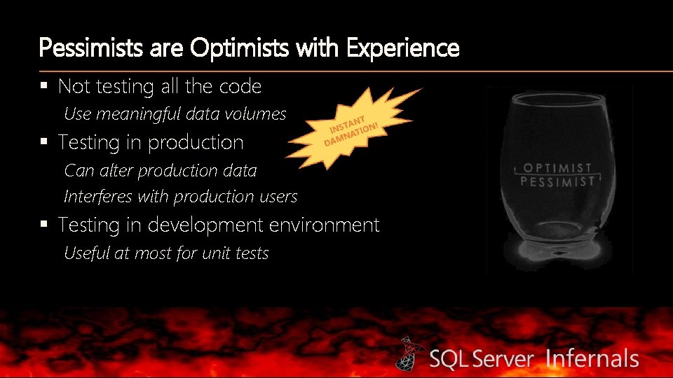 Pessimists are Optimists with Experience § Not testing all the code Use meaningful data