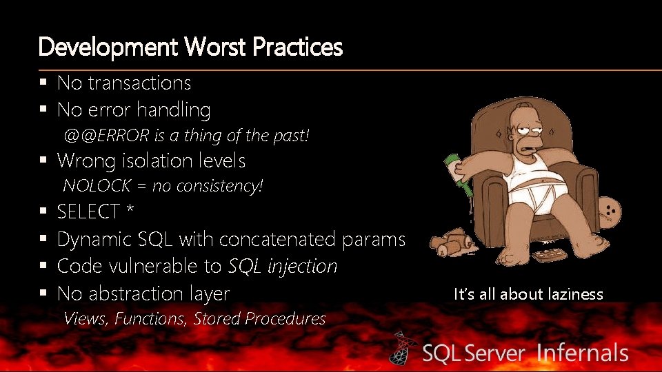 Development Worst Practices § No transactions § No error handling @@ERROR is a thing