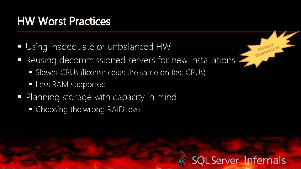 HW Worst Practices § Using inadequate or unbalanced HW § Reusing decommissioned servers for
