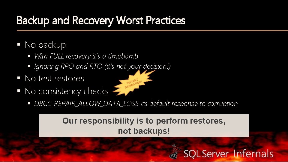 Backup and Recovery Worst Practices § No backup § With FULL recovery it’s a