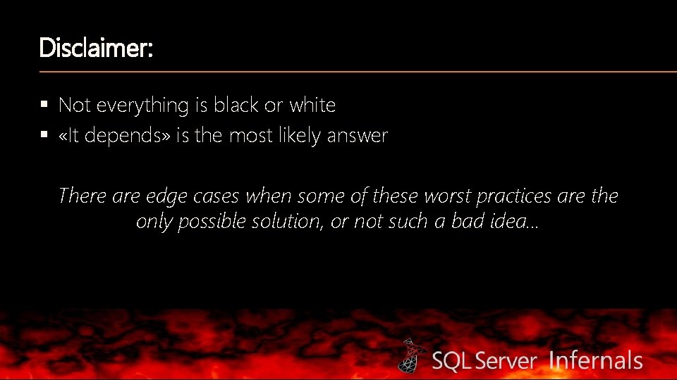 Disclaimer: § Not everything is black or white § «It depends» is the most