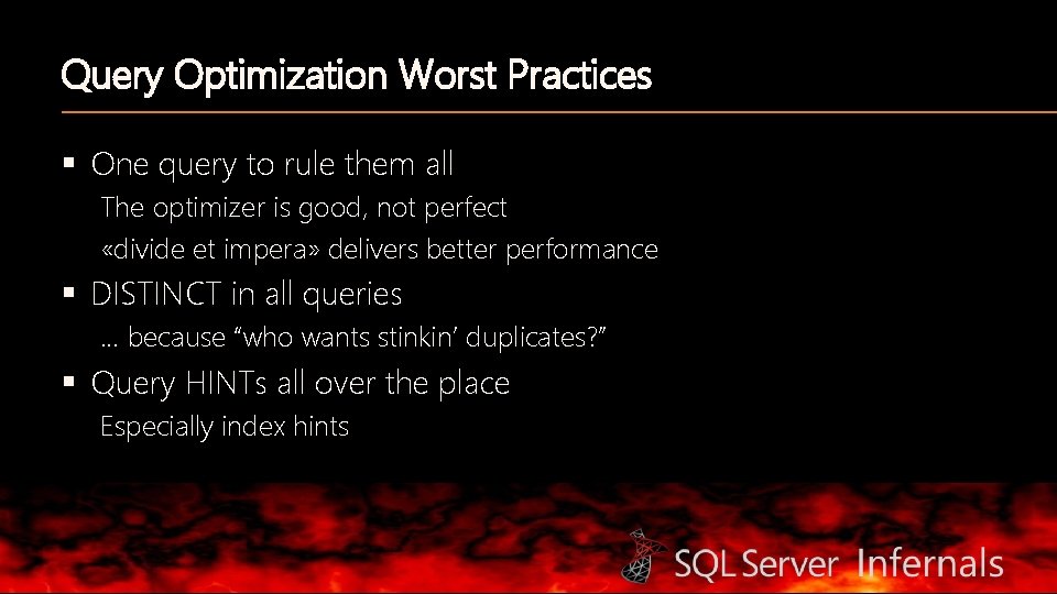 Query Optimization Worst Practices § One query to rule them all The optimizer is