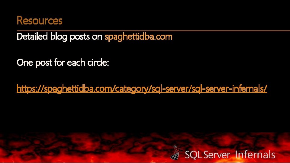 Resources Detailed blog posts on spaghettidba. com One post for each circle: https: //spaghettidba.