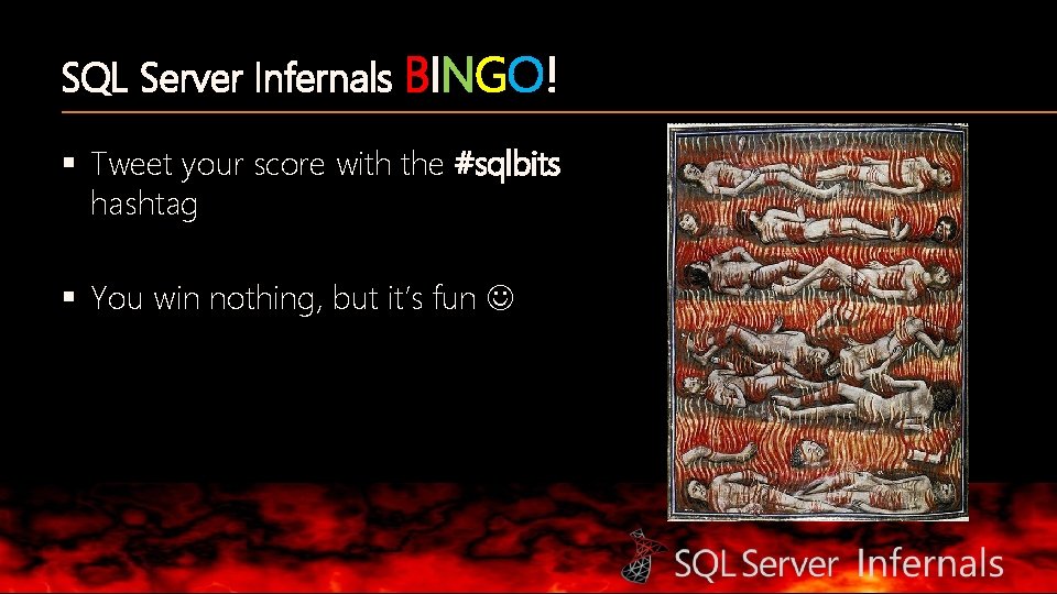 SQL Server Infernals BINGO! § Tweet your score with the #sqlbits hashtag § You