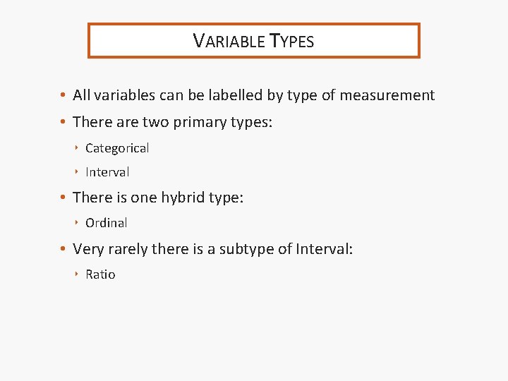 VARIABLE TYPES • All variables can be labelled by type of measurement • There