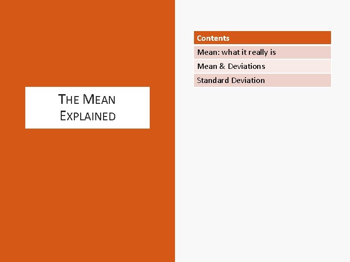 Contents Mean: what it really is Mean & Deviations Standard Deviation THE MEAN EXPLAINED