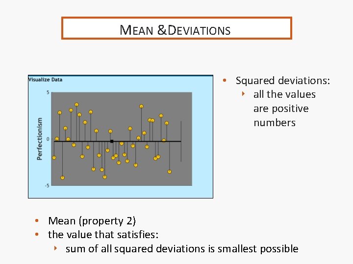 MEAN &DEVIATIONS • Squared deviations: ‣ all the values are positive numbers • Mean