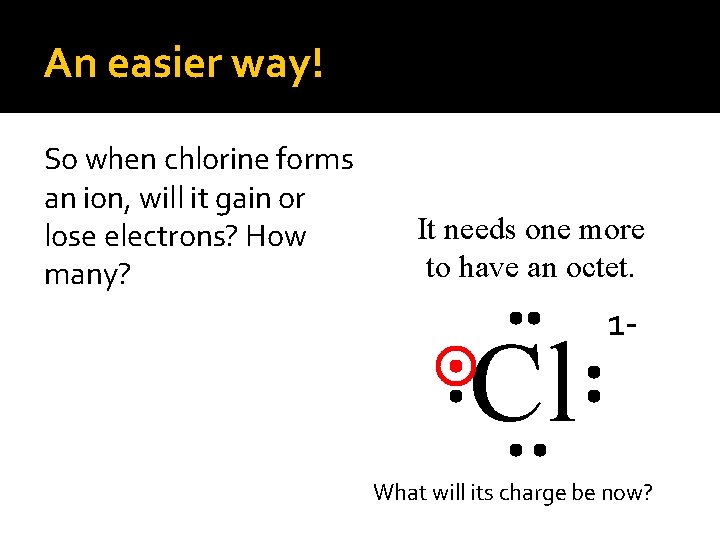 An easier way! So when chlorine forms an ion, will it gain or lose