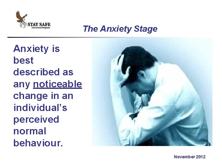 The Anxiety Stage Anxiety is best described as any noticeable change in an individual’s