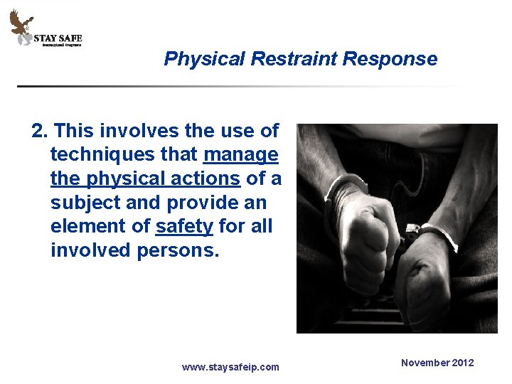 Physical Restraint Response 2. This involves the use of techniques that manage the physical