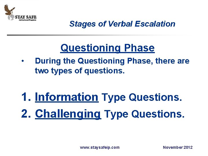 Stages of Verbal Escalation Questioning Phase • During the Questioning Phase, there are two