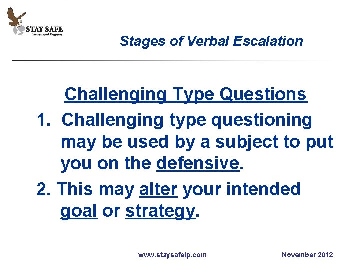 Stages of Verbal Escalation Challenging Type Questions 1. Challenging type questioning may be used