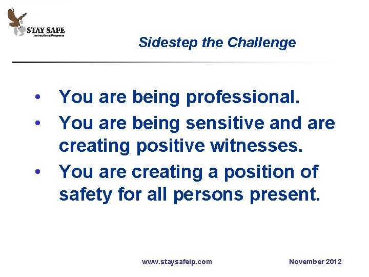 Sidestep the Challenge • You are being professional. • You are being sensitive and