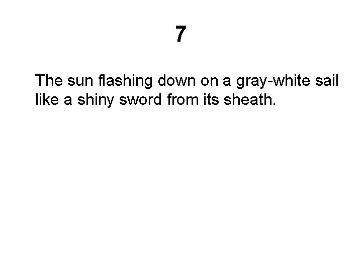 7 The sun flashing down on a gray-white sail like a shiny sword from