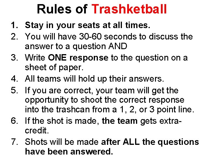 Rules of Trashketball 1. Stay in your seats at all times. 2. You will
