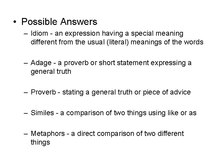  • Possible Answers – Idiom - an expression having a special meaning different