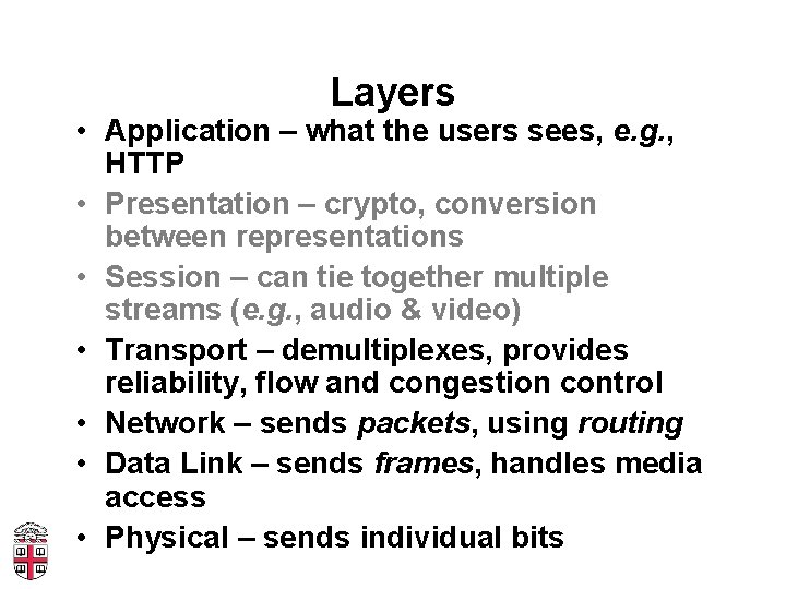 Layers • Application – what the users sees, e. g. , HTTP • Presentation