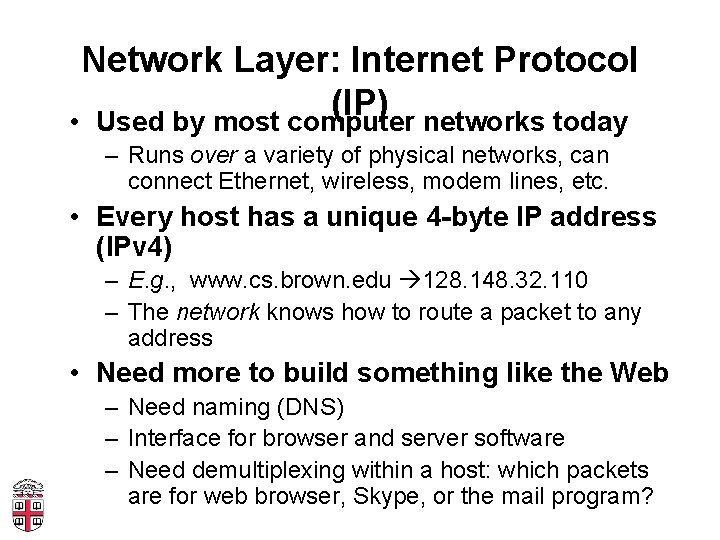 Network Layer: Internet Protocol (IP) • Used by most computer networks today – Runs