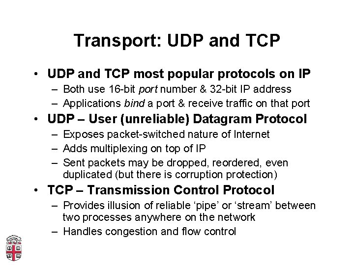 Transport: UDP and TCP • UDP and TCP most popular protocols on IP –