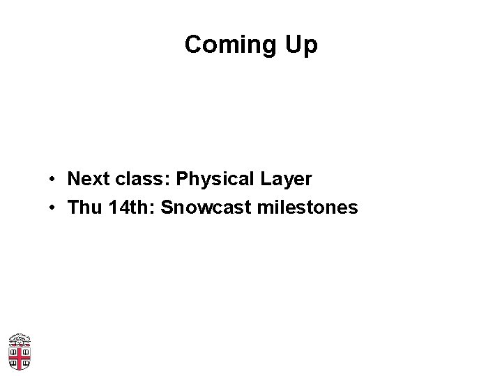 Coming Up • Next class: Physical Layer • Thu 14 th: Snowcast milestones 