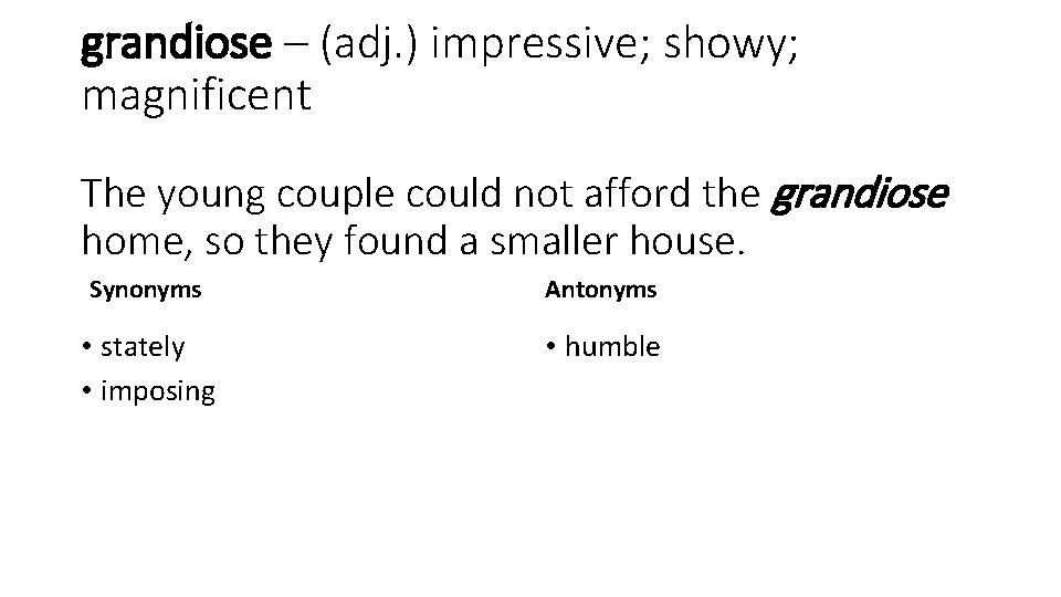 grandiose – (adj. ) impressive; showy; magnificent The young couple could not afford the