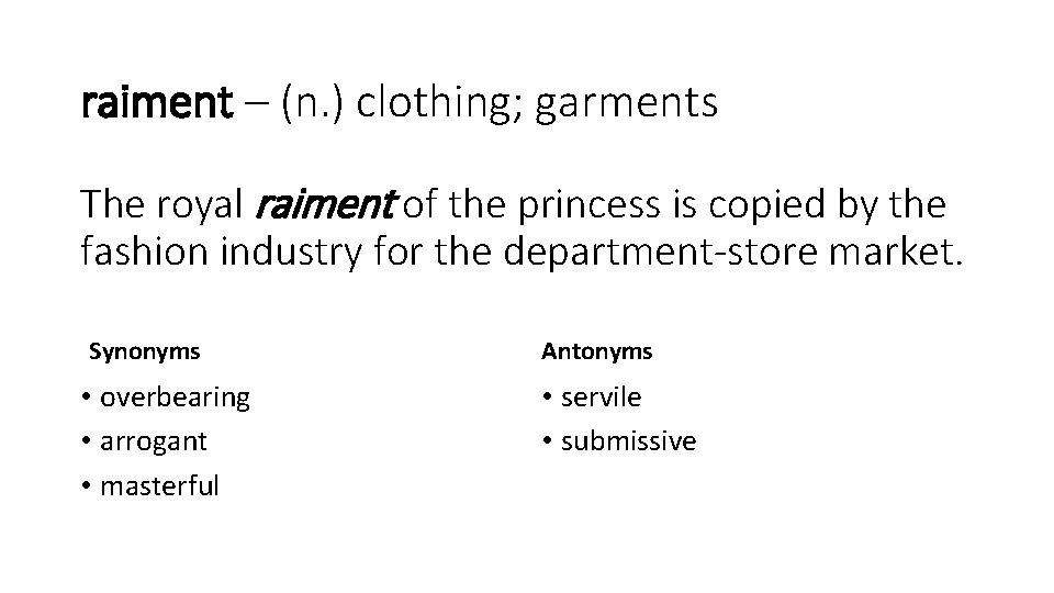 raiment – (n. ) clothing; garments The royal raiment of the princess is copied