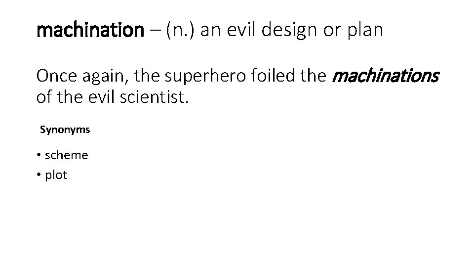 machination – (n. ) an evil design or plan Once again, the superhero foiled