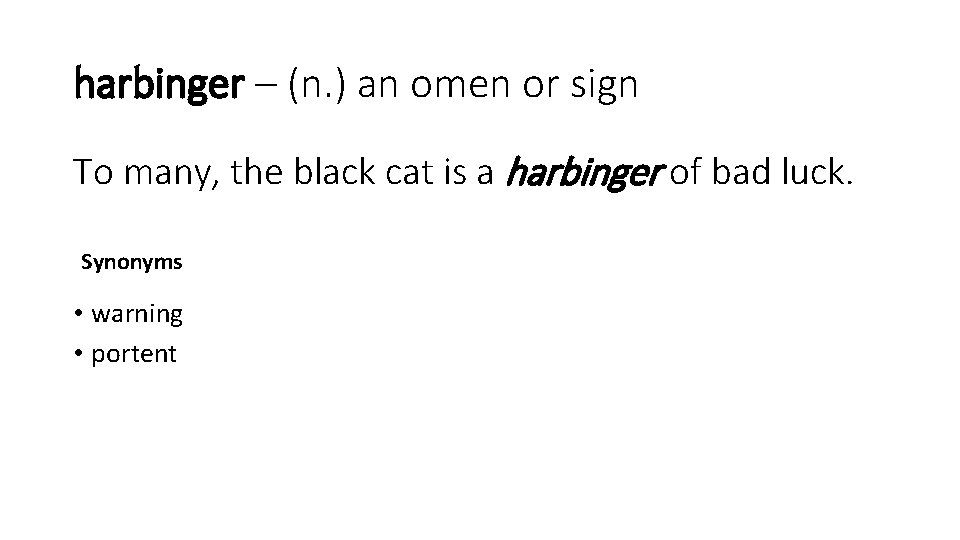 harbinger – (n. ) an omen or sign To many, the black cat is