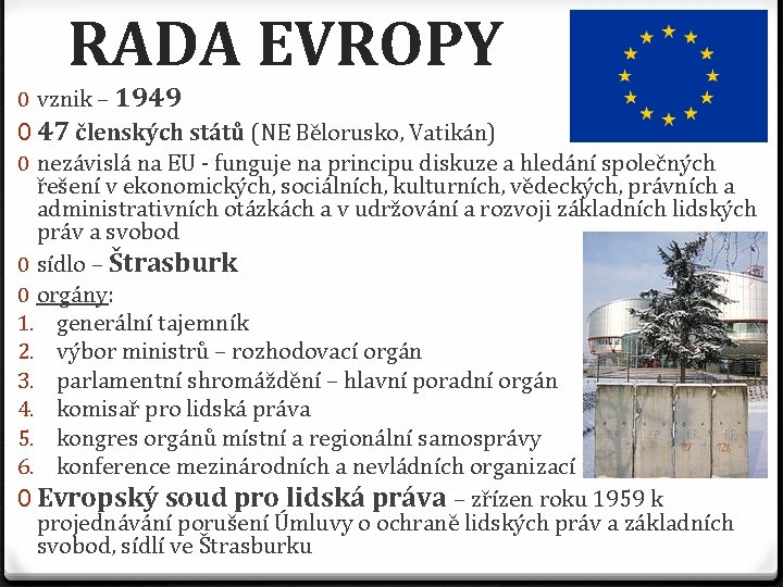 RADA EVROPY 0 vznik – 1949 0 47 členských států (NE Bělorusko, Vatikán) 0