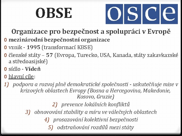 OBSE Organizace pro bezpečnost a spolupráci v Evropě 0 mezinárodní bezpečnostní organizace 0 vznik