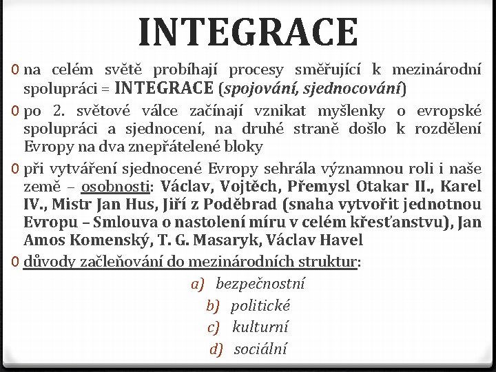 INTEGRACE 0 na celém světě probíhají procesy směřující k mezinárodní spolupráci = INTEGRACE (spojování,