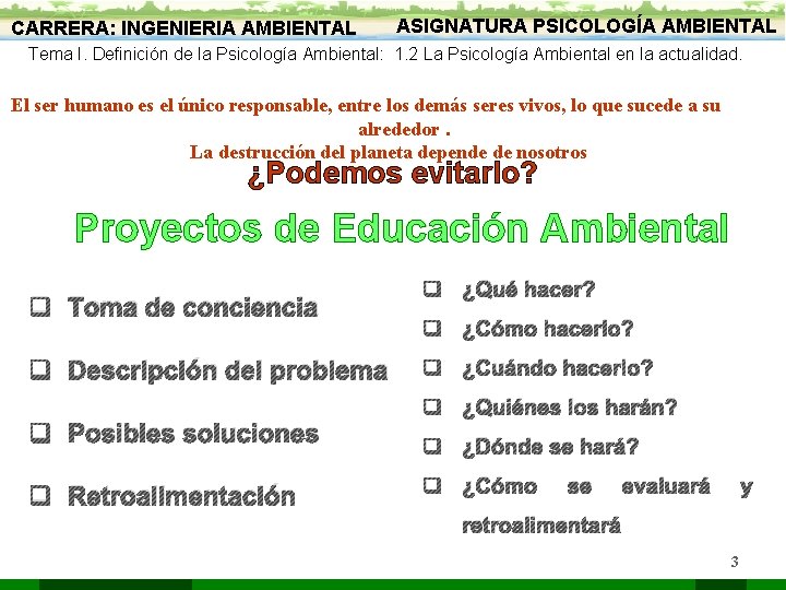 CARRERA: INGENIERIA AMBIENTAL ASIGNATURA PSICOLOGÍA AMBIENTAL Tema I. Definición de la Psicología Ambiental: 1.