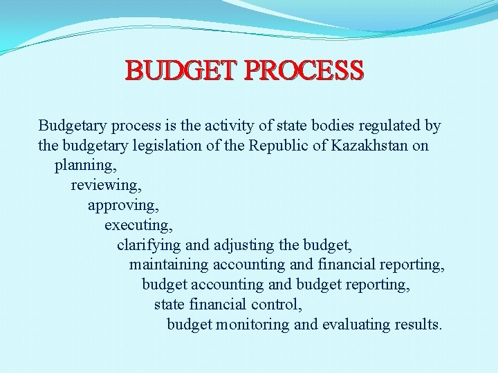 BUDGET PROCESS Budgetary process is the activity of state bodies regulated by the budgetary BUDGET PROCESS Budgetary process is the activity of state bodies regulated by the budgetary