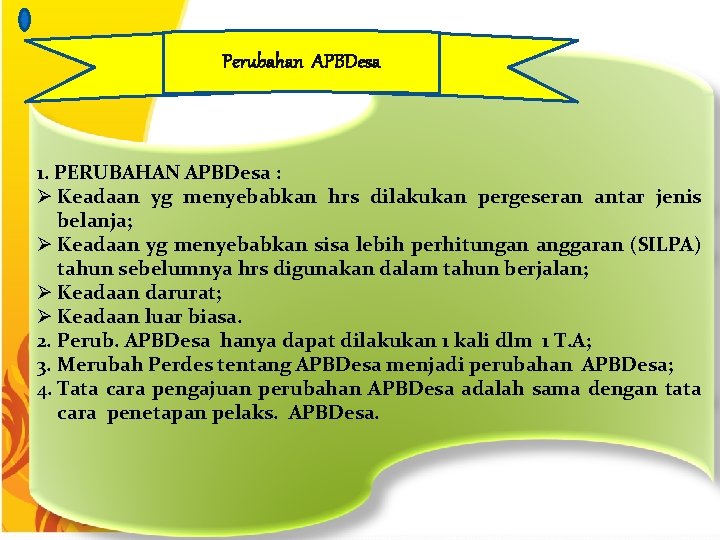 Perubahan APBDesa 1. PERUBAHAN APBDesa : Ø Keadaan yg menyebabkan hrs dilakukan pergeseran antar