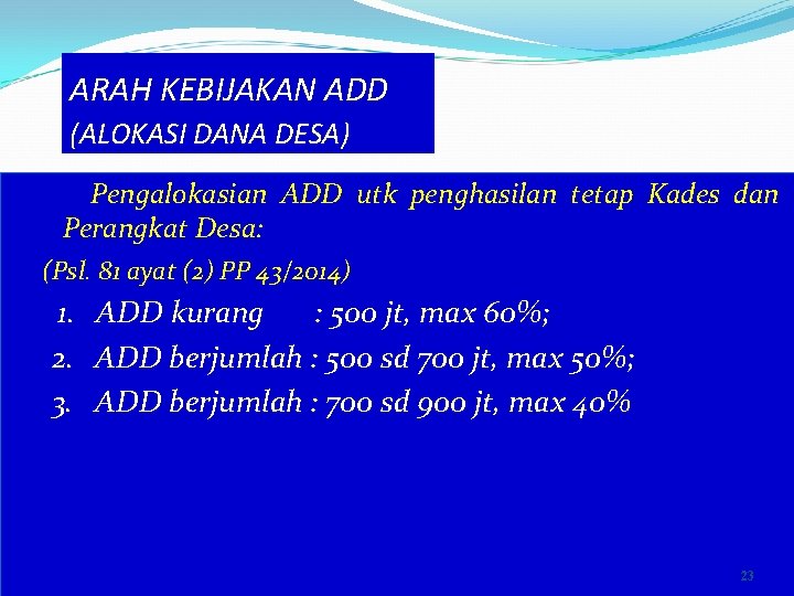 ARAH KEBIJAKAN ADD (ALOKASI DANA DESA) Pengalokasian ADD utk penghasilan tetap Kades dan Perangkat