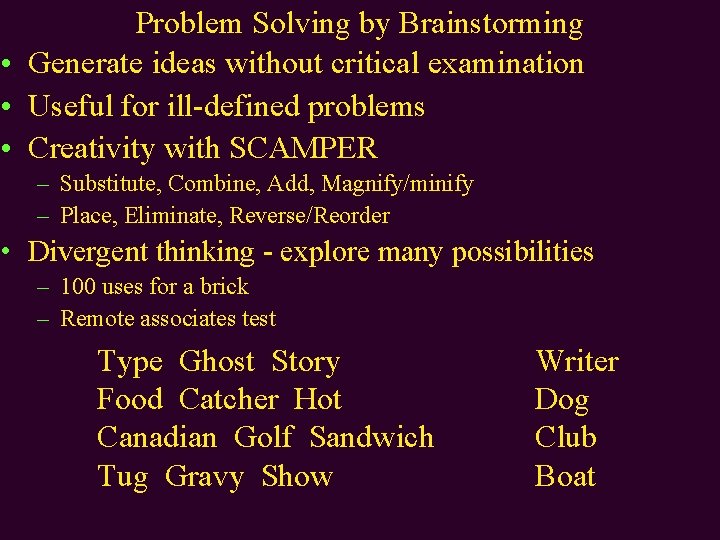 Problem Solving by Brainstorming • Generate ideas without critical examination • Useful for ill-defined