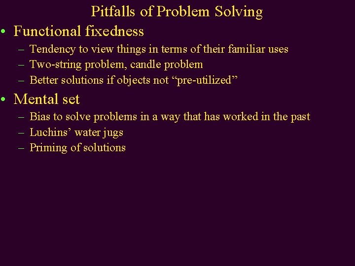 Pitfalls of Problem Solving • Functional fixedness – Tendency to view things in terms