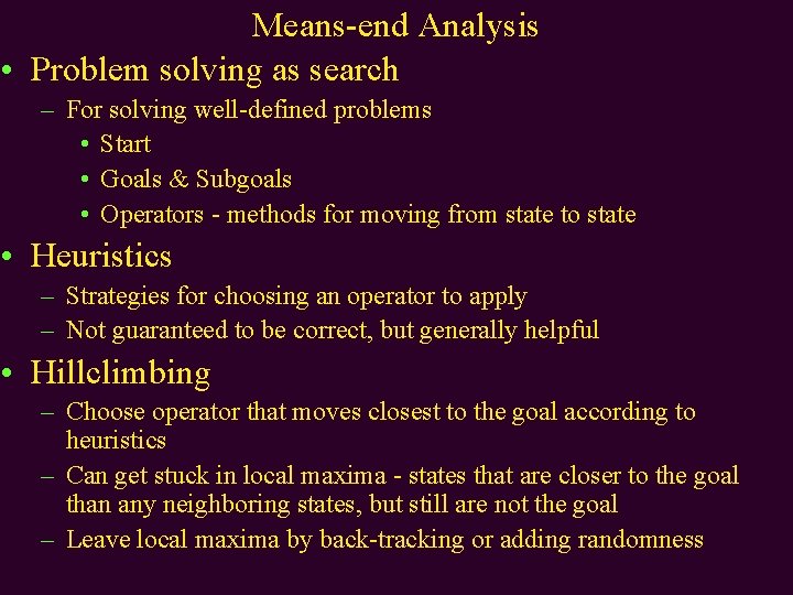 Means-end Analysis • Problem solving as search – For solving well-defined problems • Start