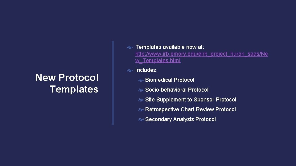  Templates available now at: http: //www. irb. emory. edu/eirb_project_huron_saas/Ne w_Templates. html New Protocol