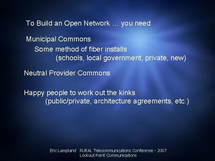 To Build an Open Network … you need Municipal Commons Some method of fiber