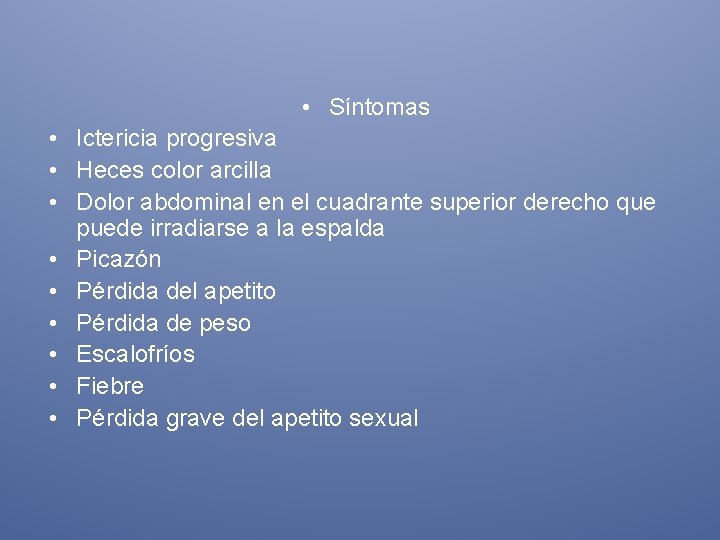  • Síntomas • Ictericia progresiva • Heces color arcilla • Dolor abdominal en
