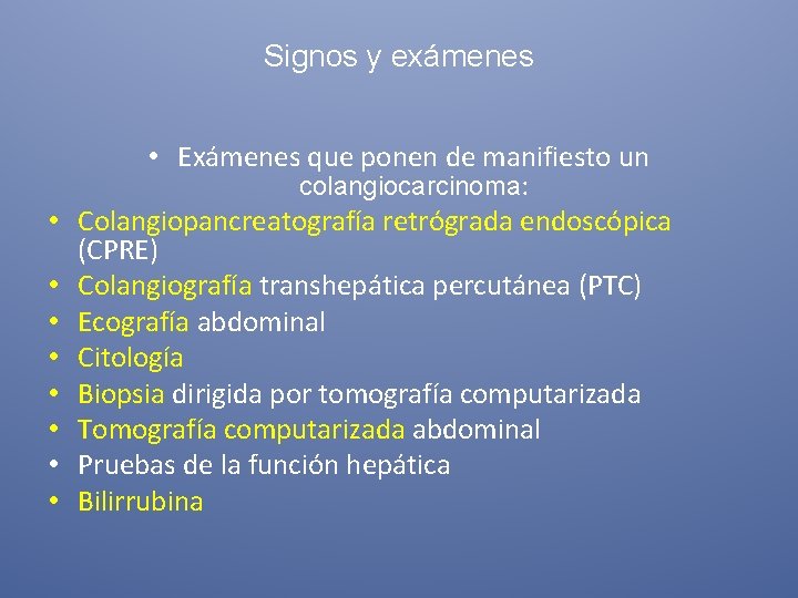 Signos y exámenes • • • Exámenes que ponen de manifiesto un colangiocarcinoma: Colangiopancreatografía