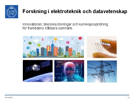 Forskning i elektroteknik och datavetenskap Innovationer, tekniska lösningar och kunskapsspridning för framtidens hållbara samhälle.