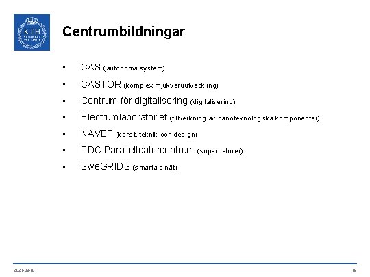 Centrumbildningar 2021 -09 -07 • CAS (autonoma system) • CASTOR (komplex mjukvaruutveckling) • Centrum